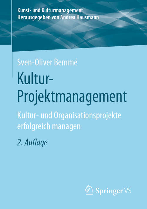 Book cover of Kultur-Projektmanagement: Kultur- und Organisationsprojekte erfolgreich managen (2. Aufl. 2020) (Kunst- und Kulturmanagement)