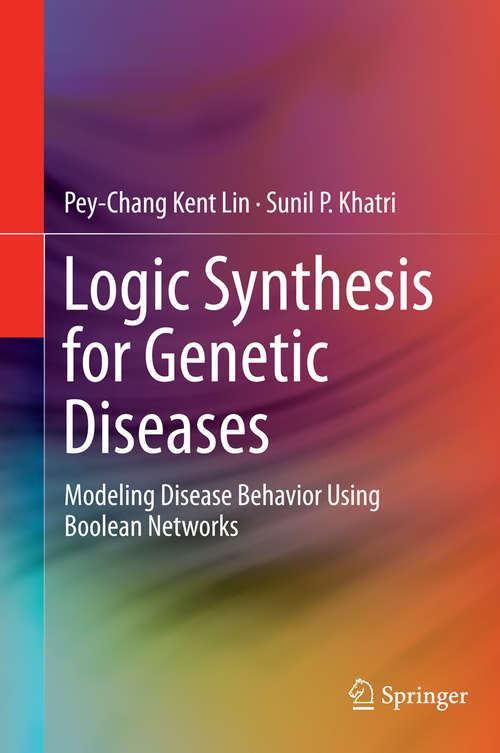 Book cover of Logic Synthesis for Genetic Diseases: Modeling Disease Behavior Using Boolean Networks (2014)