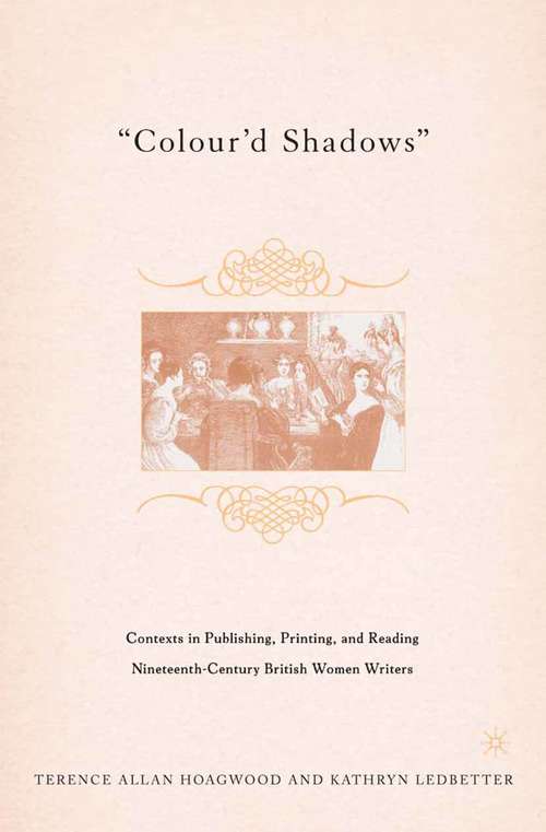 Book cover of Colour'd Shadows: Contexts in Publishing, Printing, and Reading Nineteenth-Century British Women Writers (2005)