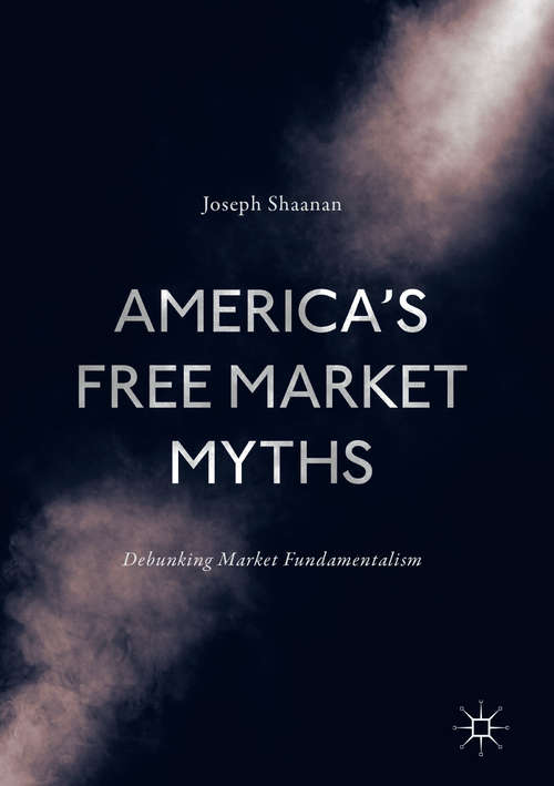 Book cover of America's Free Market Myths: Debunking Market Fundamentalism