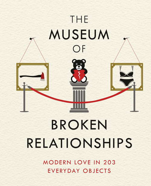 Book cover of The Museum of Broken Relationships: Modern Love in 203 Everyday Objects