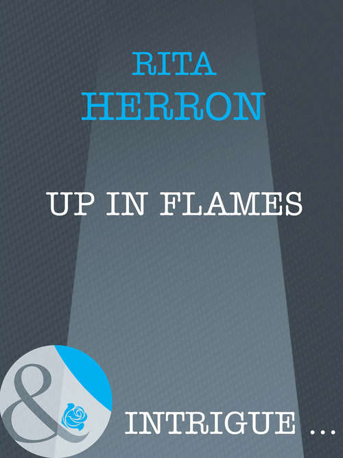 Book cover of Up in Flames (ePub First edition) (Mills And Boon Intrigue Ser. #1029)