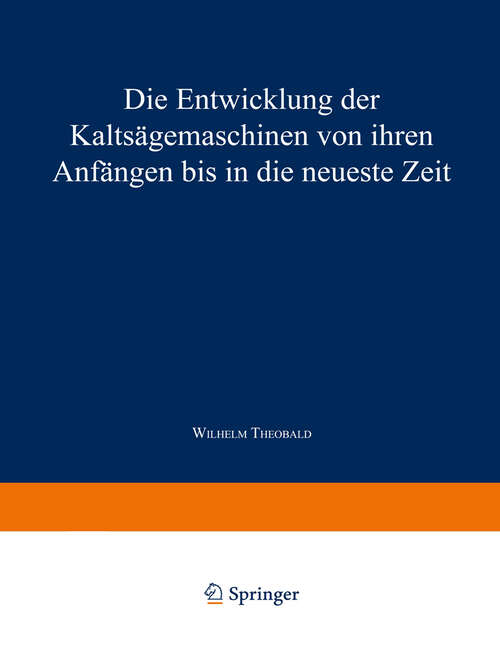 Book cover of Die Entwicklung der Kaltsägemaschinen von ihren Anfängen bis in die neueste Zeit (1921)