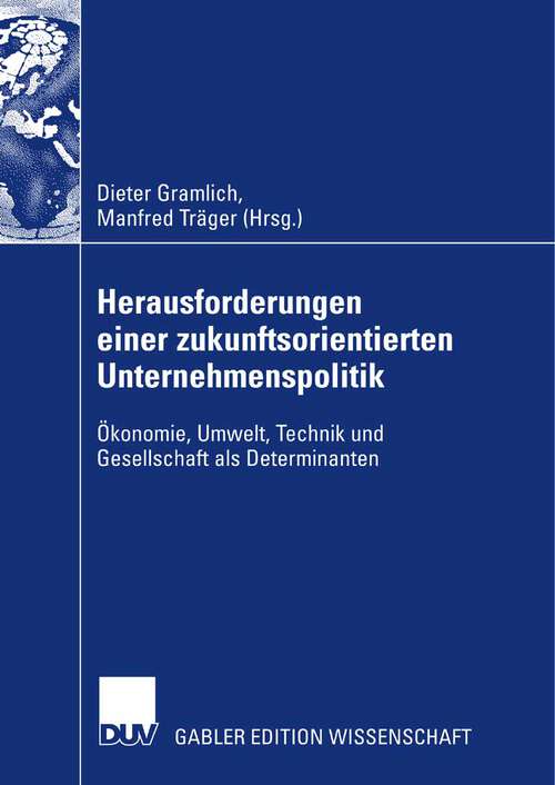 Book cover of Herausforderungen einer zukunftsorientierten Unternehmenspolitik: Ökonomie, Umwelt, Technik und Gesellschaft als Determinanten (2007)