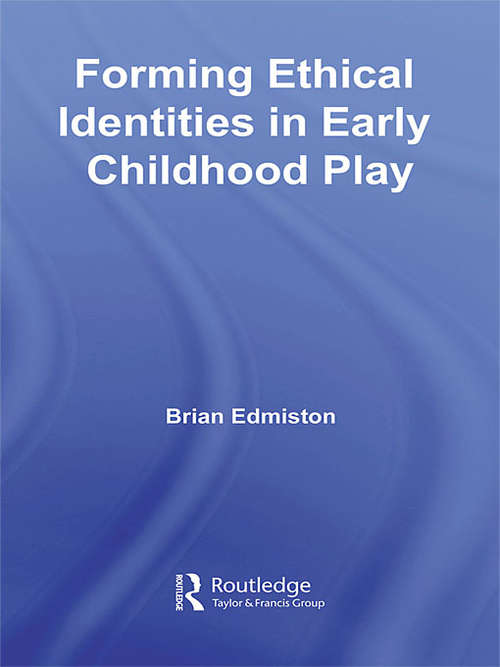 Book cover of Forming Ethical Identities in Early Childhood Play (Contesting Early Childhood)