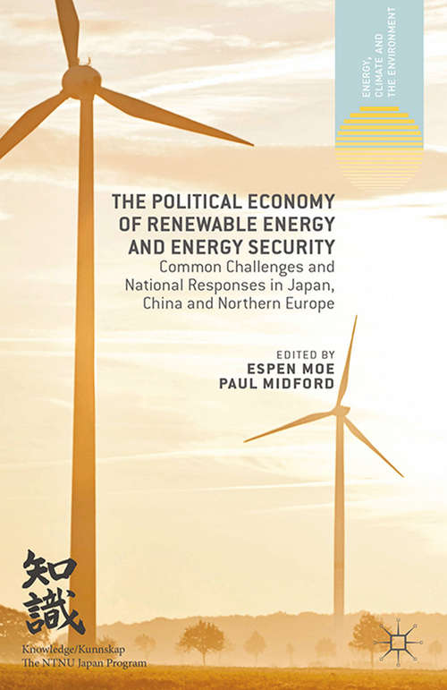 Book cover of The Political Economy of Renewable Energy and Energy Security: Common Challenges and National Responses in Japan, China and Northern Europe (2014) (Energy, Climate and the Environment)