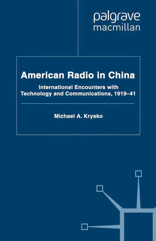 Book cover of American Radio in China: International Encounters with Technology and Communications, 1919-41 (2011) (Palgrave Studies in the History of the Media)