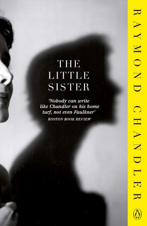 Book cover of The Little Sister: Later Novels And Other Writings - The Lady In The Lake; The Little Sister; The Long Goodbye; Playback; Double Indemnity; Selected Essays And Letters (Phillip Marlowe #5)