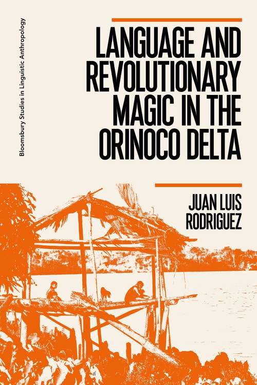 Book cover of Language and Revolutionary Magic in the Orinoco Delta (Bloomsbury Studies in Linguistic Anthropology)