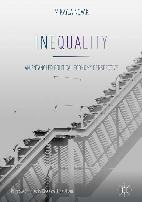 Book cover of Inequality: An Entangled Political Economy Perspective (Palgrave Studies in Classical Liberalism)