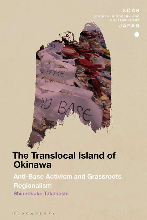 Book cover of The Translocal Island of Okinawa: Anti-Base Activism and Grassroots Regionalism (SOAS Studies in Modern and Contemporary Japan)