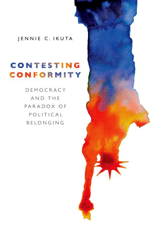 Book cover of Contesting Conformity: Democracy and the Paradox of Political Belonging