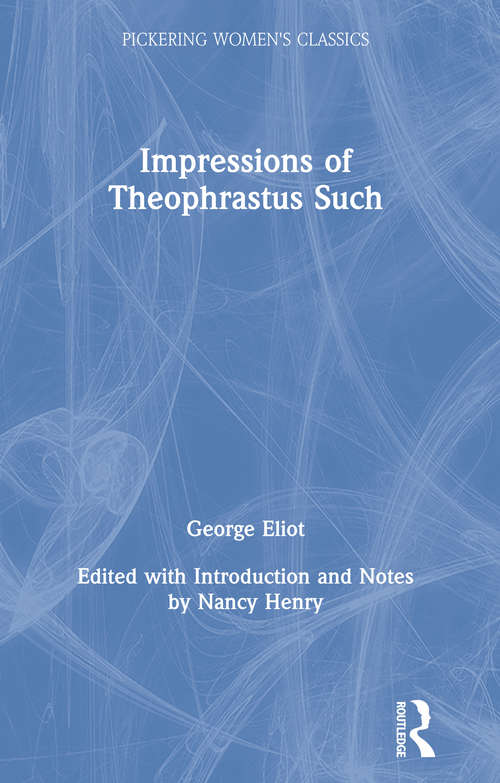 Book cover of Impressions of Theophrastus Such (Pickering Women's Classics)