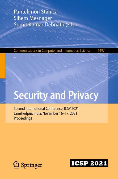 Book cover of Security and Privacy: Second International Conference, ICSP 2021, Jamshedpur, India, November 16–17, 2021, Proceedings (1st ed. 2021) (Communications in Computer and Information Science #1497)