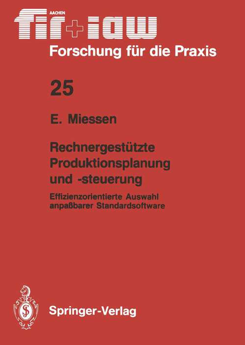 Book cover of Rechnergestützte Produktionsplanung und -steuerung: Effizienzorientierte Auswahl anpaßbarer Standardsoftware (1989) (fir+iaw Forschung für die Praxis #25)