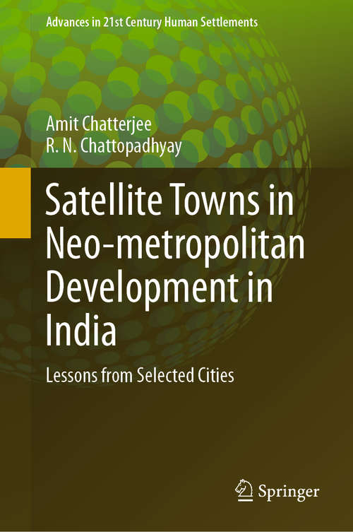 Book cover of Satellite Towns in Neo-metropolitan Development in India: Lessons from Selected Cities (1st ed. 2020) (Advances in 21st Century Human Settlements)