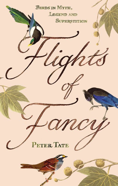 Book cover of Flights of Fancy: Birds in Myth, Legend and Superstition