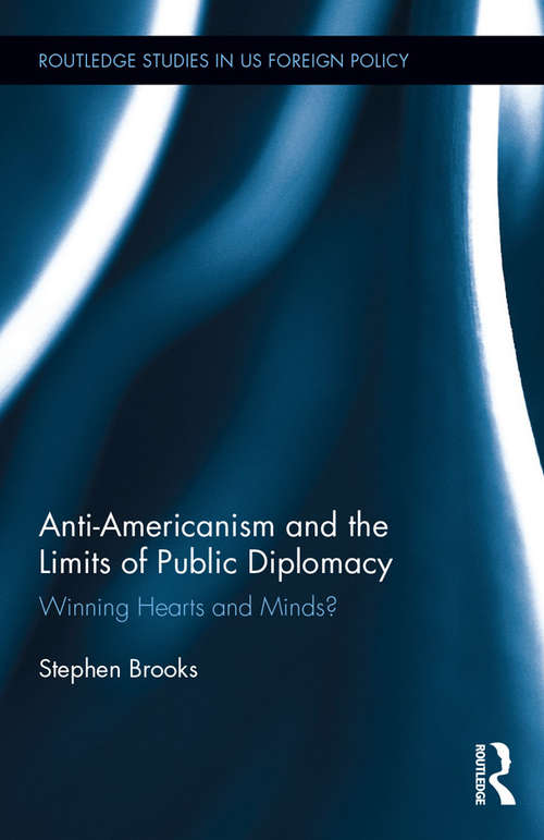 Book cover of Anti-Americanism and the Limits of Public Diplomacy: Winning Hearts and Minds? (Routledge Studies in US Foreign Policy)