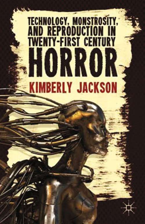Book cover of Technology, Monstrosity, and Reproduction in Twenty-first Century Horror (2013)
