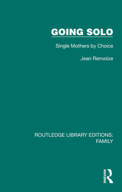 Book cover of Going Solo: Single Mothers by Choice (Routledge Library Editions: Family)