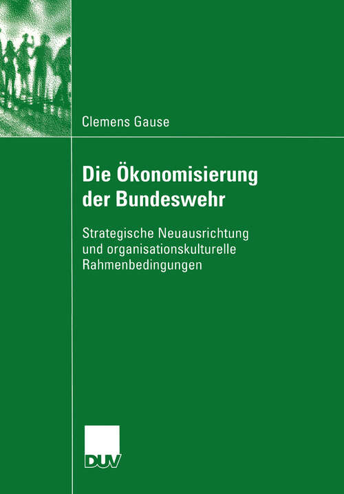 Book cover of Die Ökonomisierung der Bundeswehr: Strategische Neuausrichtung und organisationskulturelle Rahmenbedingungen (2004)