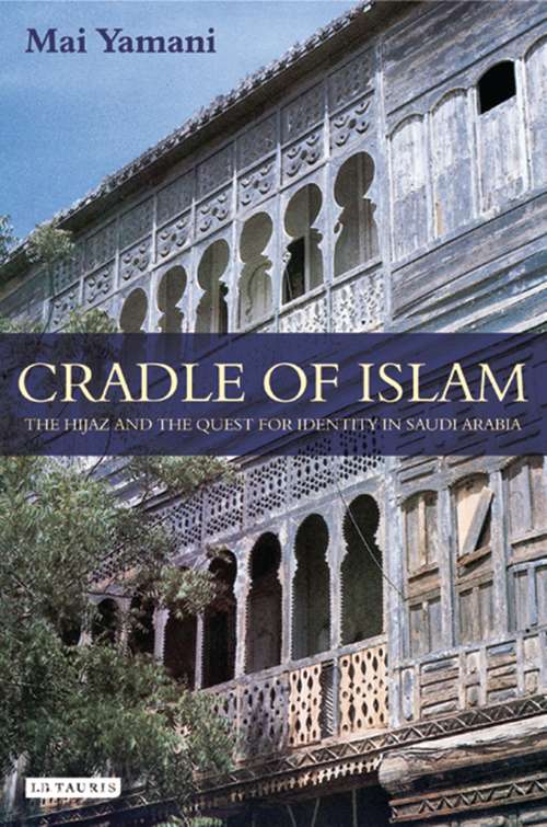 Book cover of Cradle of Islam: The Hijaz and the Quest for an Arabian Identity