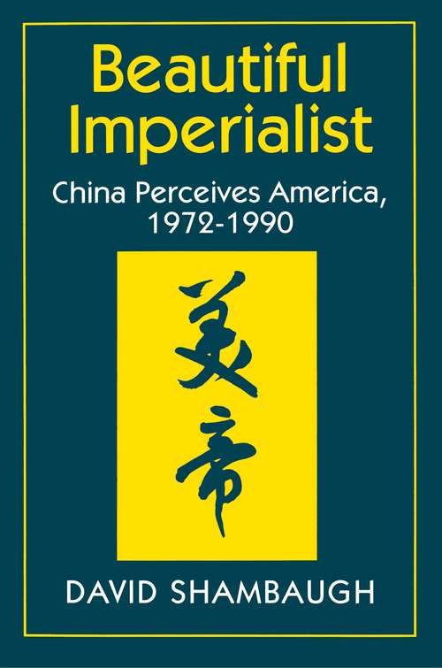 Book cover of Beautiful Imperialist: China Perceives America, 1972-1990