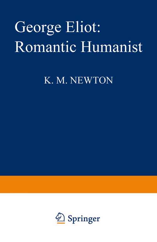 Book cover of George Eliot: Romantic Humanist: A Study of the Philosophical Structure of her Novels (1st ed. 1981) (Criminal Practice Ser.)