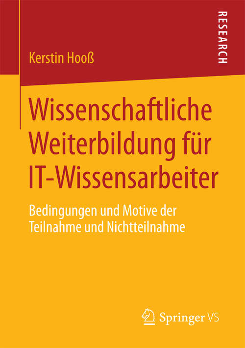 Book cover of Wissenschaftliche Weiterbildung für IT-Wissensarbeiter: Bedingungen und Motive der Teilnahme und Nichtteilnahme (2014)