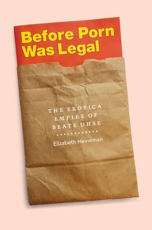 Book cover of Before Porn Was Legal: The Erotica Empire of Beate Uhse