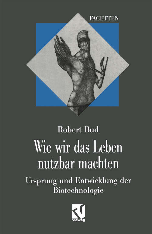 Book cover of Wie wir das Leben nutzbar machten: Ursprung und Entwicklung der Biotechnologie (1995) (Interdisziplinäre Forschung #19)