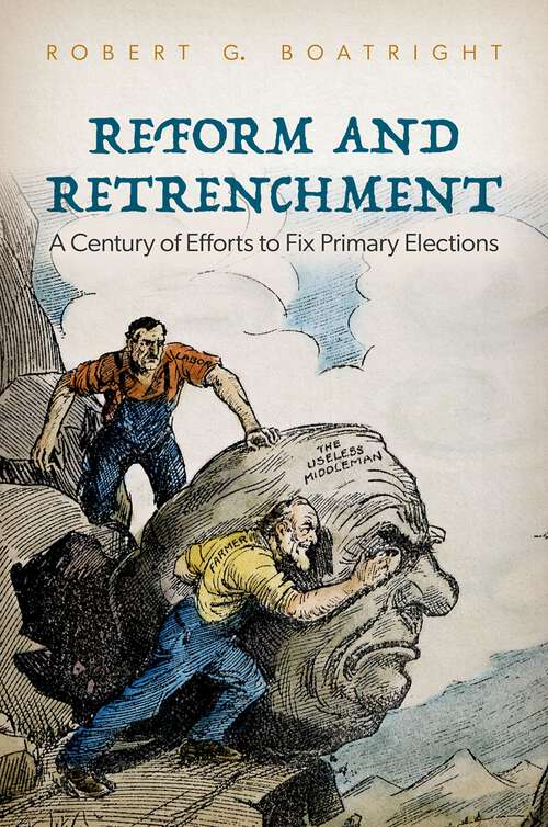 Book cover of Reform and Retrenchment: A Century of Efforts to Fix Primary Elections