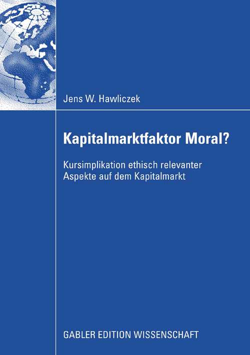 Book cover of Kapitalmarktfaktor Moral?: Kursimplikation ethisch relevanter Aspekte auf dem Kapitalmarkt (2008)