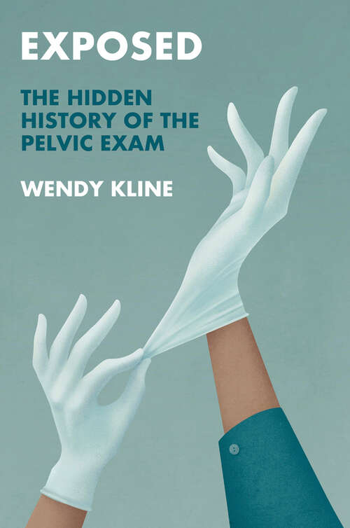 Book cover of Exposed: The Hidden History of the Pelvic Exam (History of Health and Illness)
