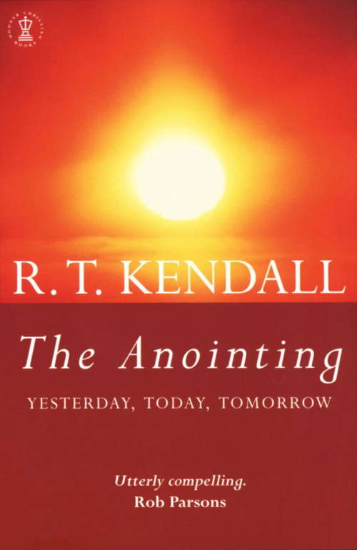 Book cover of The Anointing: Yesterday, Today, Tomorrow (Hodder Christian Bks.)