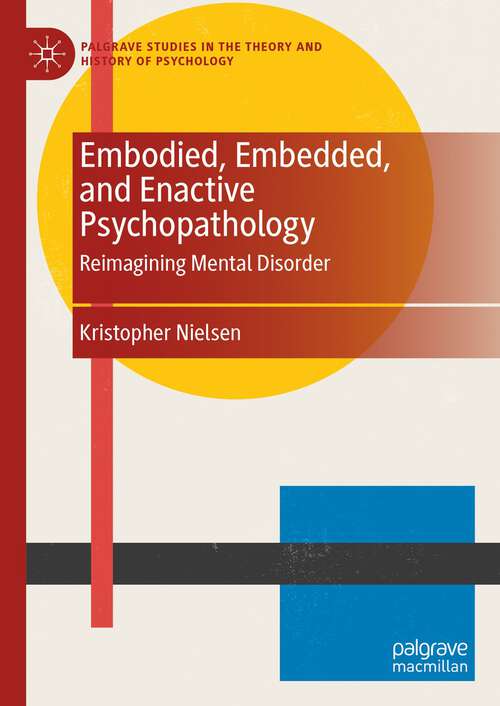 Book cover of Embodied, Embedded, and Enactive Psychopathology: Reimagining Mental Disorder (1st ed. 2023) (Palgrave Studies in the Theory and History of Psychology)