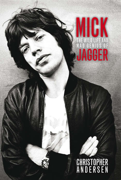 Book cover of Mick: The Wild Life and Mad Genius of Jagger