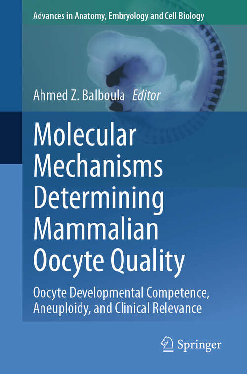 Book cover of Molecular Mechanisms Determining Mammalian Oocyte Quality: Oocyte Developmental Competence, Aneuploidy, and Clinical Relevance (2024) (Advances in Anatomy, Embryology and Cell Biology #238)