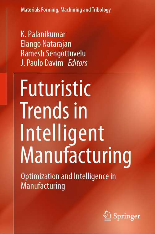 Book cover of Futuristic Trends in Intelligent Manufacturing: Optimization and Intelligence in Manufacturing (1st ed. 2021) (Materials Forming, Machining and Tribology)