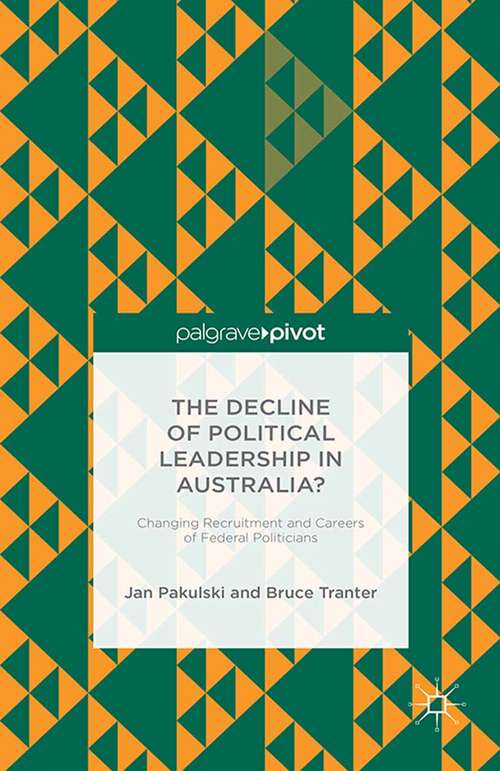 Book cover of The Decline of Political Leadership in Australia?: Changing Recruitment and Careers of Federal Politicians (2015)