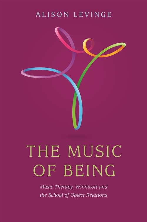 Book cover of The Music of Being: Music Therapy, Winnicott and the School of Object Relations