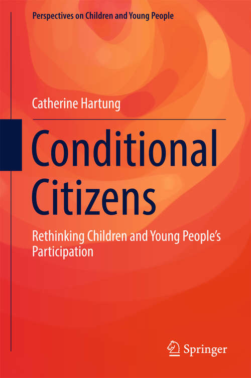 Book cover of Conditional Citizens: Rethinking Children and Young People’s Participation (Perspectives on Children and Young People #5)