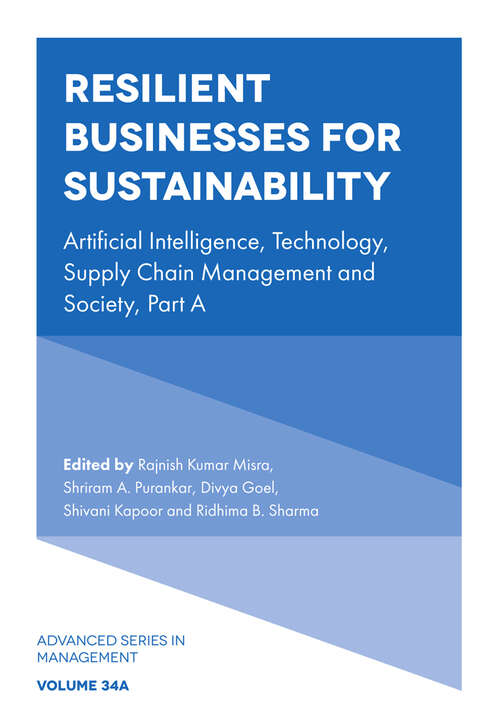 Book cover of Resilient Businesses for Sustainability: Artificial Intelligence, Technology, Supply Chain Management and Society, Part A (Advanced Series in Management: V34, Part A)