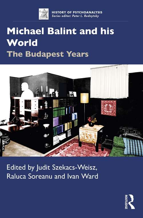Book cover of Michael Balint and his World: The Budapest Years (History of Psychoanalysis)
