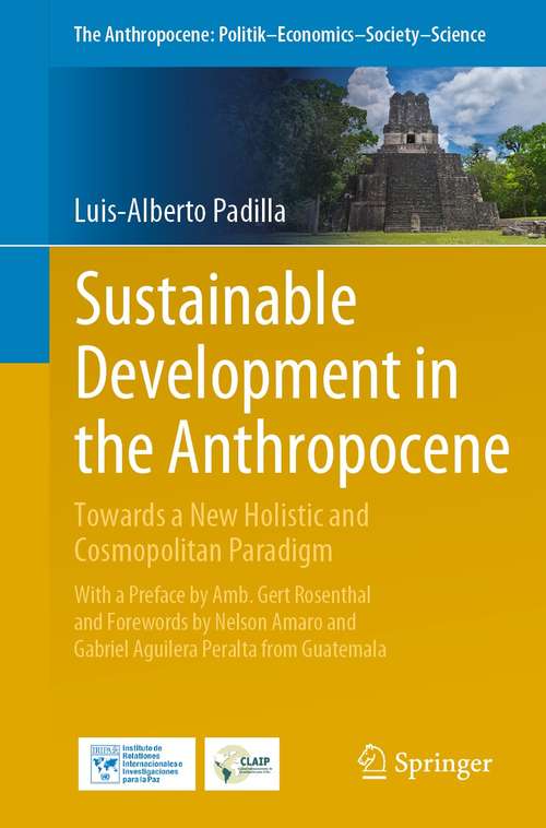 Book cover of Sustainable Development in the Anthropocene: Towards a New Holistic and Cosmopolitan Paradigm (1st ed. 2021) (The Anthropocene: Politik—Economics—Society—Science #29)
