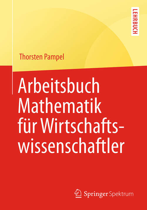 Book cover of Arbeitsbuch Mathematik für Wirtschaftswissenschaftler (Springer-Lehrbuch)