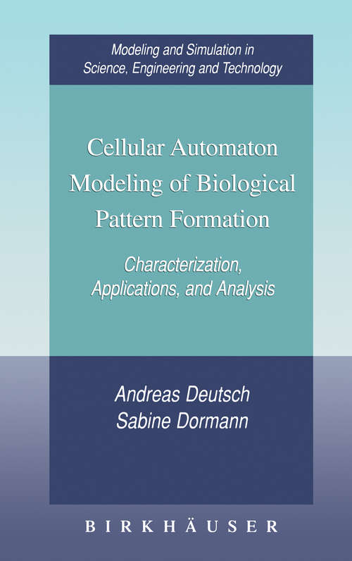 Book cover of Cellular Automaton Modeling of Biological Pattern Formation: Characterization, Applications, and Analysis (2005) (Modeling and Simulation in Science, Engineering and Technology)