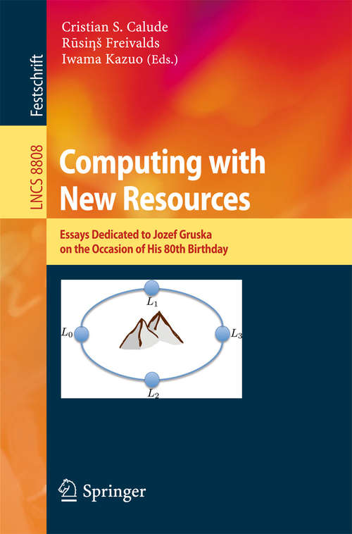 Book cover of Computing with New Resources: Essays Dedicated to Jozef Gruska on the Occasion of His 80th Birthday (2014) (Lecture Notes in Computer Science #8808)