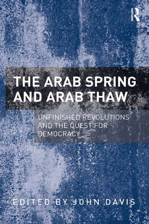 Book cover of The Arab Spring and Arab Thaw: Unfinished Revolutions and the Quest for Democracy