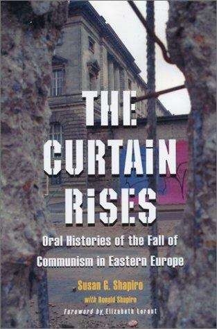 Book cover of The Curtain Rises: Oral Histories Of The Fall Of Communism In Eastern Europe (PDF)